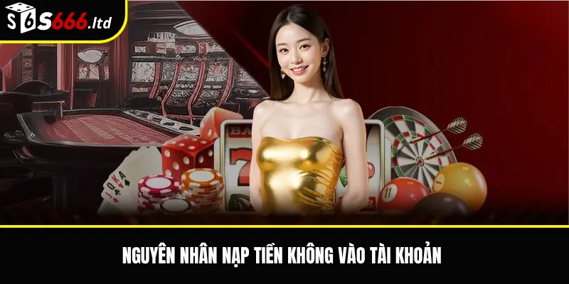 Nguyên nhân nạp tiền không vào tài khoản